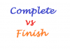 Complete Vs. Finish
